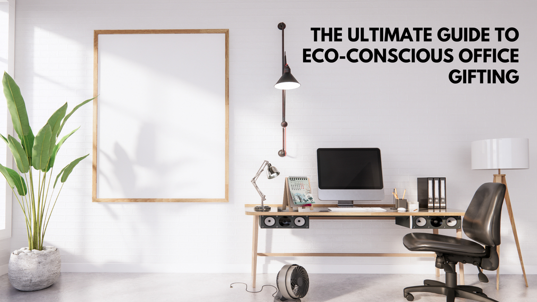 The Ultimate Guide to Eco-Conscious Office Gifting